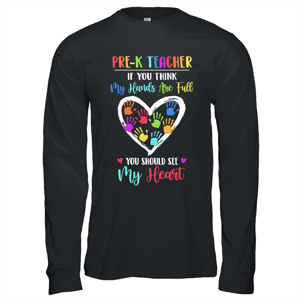 Pre-K Teacher Women If You Think My Hands Are Full T-Shirt & Hoodie | Teecentury.com