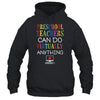 Preschool Teachers Can Do Virtually Anything Gift T-Shirt & Hoodie | Teecentury.com