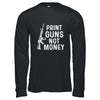 Print Guns Not Money Distressed Funny T-Shirt & Hoodie | Teecentury.com