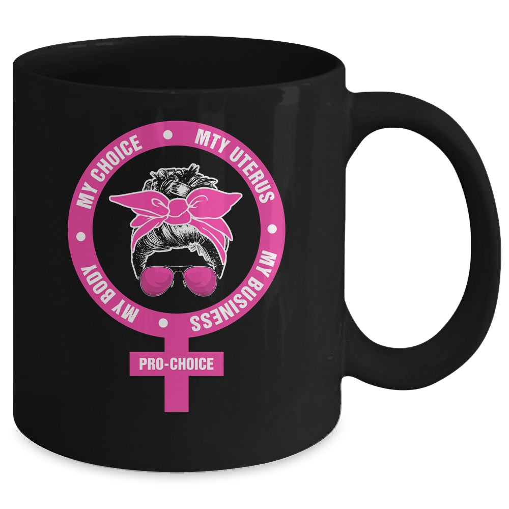 Pro Choice My Body My Choice My Uterus My Business Feminism Mug Coffee Mug | Teecentury.com