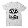 Proud Dad Of A Social Worker Funny Fathers Day Gift T-Shirt & Hoodie | Teecentury.com