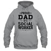 Proud Dad Of A Social Worker Funny Fathers Day Gift T-Shirt & Hoodie | Teecentury.com