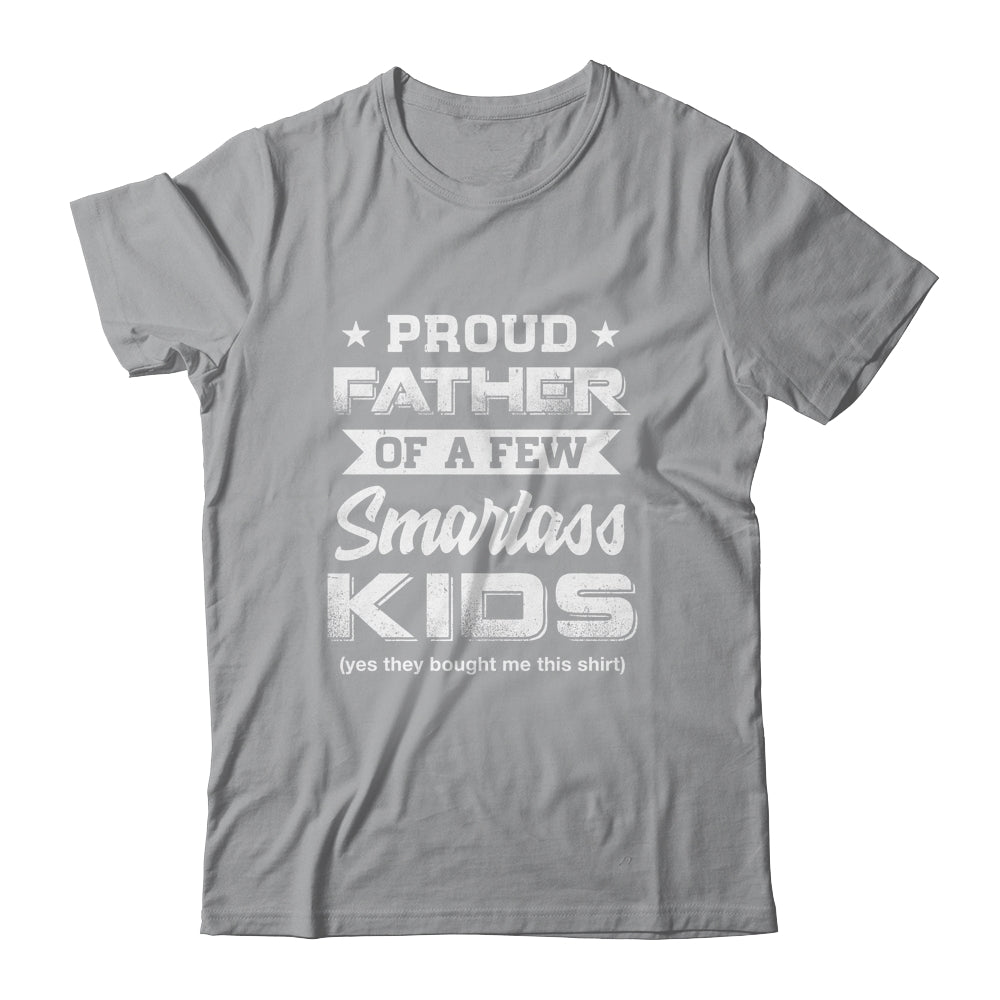 Proud Father Of A Few Smartass Kids Daddy Fathers Day T-Shirt & Hoodie | Teecentury.com