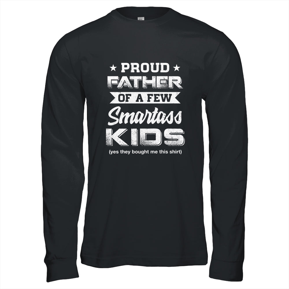 Proud Father Of A Few Smartass Kids Daddy Fathers Day T-Shirt & Hoodie | Teecentury.com