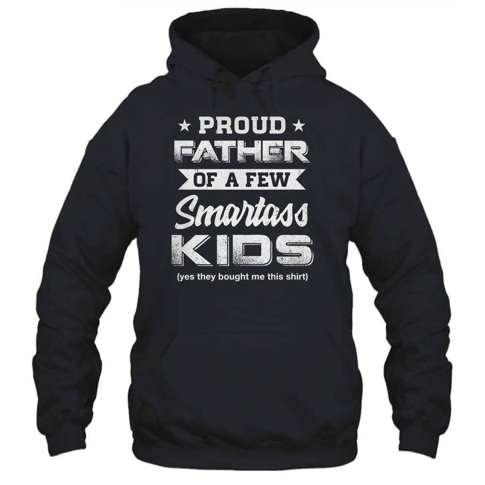 Proud Father Of A Few Smartass Kids Daddy Fathers Day T-Shirt & Hoodie | Teecentury.com