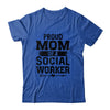 Proud Mom Of A Social Worker Funny Mothers Day Gift T-Shirt & Hoodie | Teecentury.com