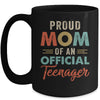 Proud Mom Of Official Teenager 13th Birthday 13 Yrs Old Mug Coffee Mug | Teecentury.com