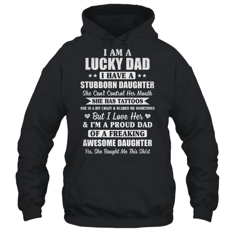 I Am A Lucky Dad Father's Day From Stubborn Daughter T-Shirt & Hoodie | Teecentury.com