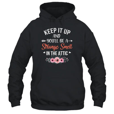Keep It Up And You'll Be A Strange Smell In The Attic T-Shirt & Tank Top | Teecentury.com