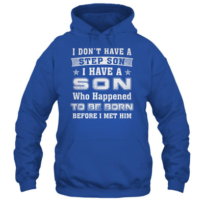 I Don't Have A Step Son I Have A Son Dad Mom T-Shirt & Hoodie | Teecentury.com