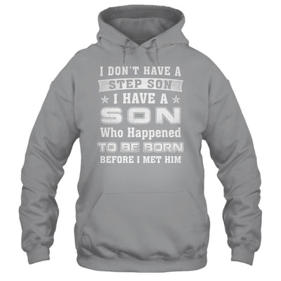 I Don't Have A Step Son I Have A Son Dad Mom T-Shirt & Hoodie | Teecentury.com