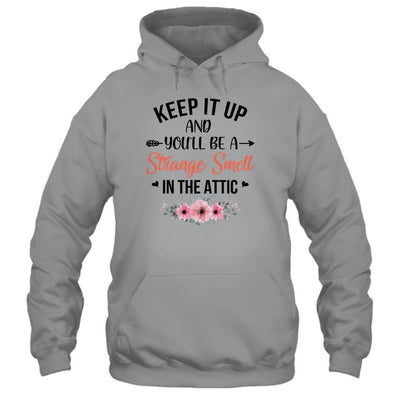 Keep It Up And You'll Be A Strange Smell In The Attic Funny T-Shirt & Tank Top | Teecentury.com