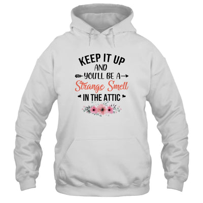 Keep It Up And You'll Be A Strange Smell In The Attic Funny T-Shirt & Tank Top | Teecentury.com