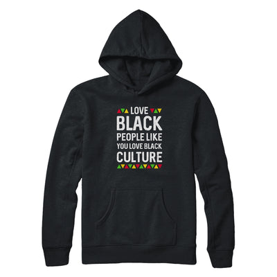 Love Black People Like You Love Black Culture Black Pride T-Shirt & Hoodie | Teecentury.com