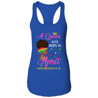 Queen Was Born In April Birthday Girl Black Women African T-Shirt & Tank Top | Teecentury.com