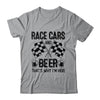 Race Cars And Beer That's Why I'm Here Funny Shirt & Tank Top | teecentury