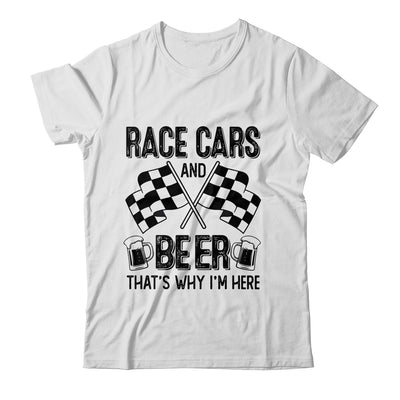 Race Cars And Beer That's Why I'm Here Funny Shirt & Tank Top | teecentury