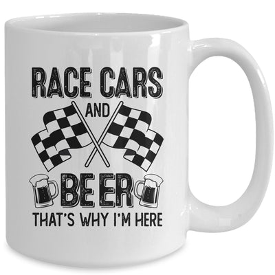 Race Cars And Beer That's Why I'm Here Funny Mug | teecentury