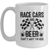 Race Cars And Beer That's Why I'm Here Funny Mug | teecentury