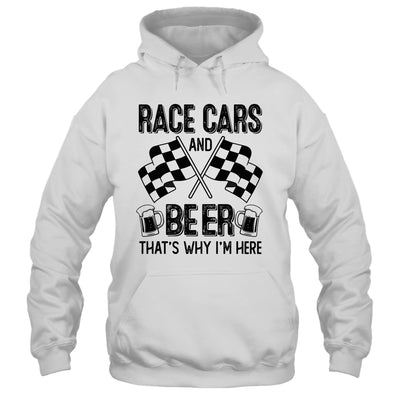 Race Cars And Beer That's Why I'm Here Funny Shirt & Tank Top | teecentury