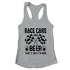 Race Cars And Beer That's Why I'm Here Funny Shirt & Tank Top | teecentury