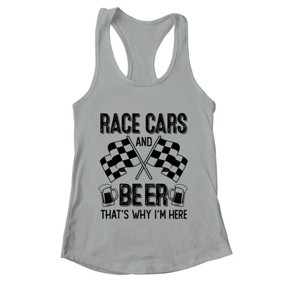 Race Cars And Beer That's Why I'm Here Funny Shirt & Tank Top | teecentury