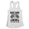 Race Cars And Beer That's Why I'm Here Funny Shirt & Tank Top | teecentury