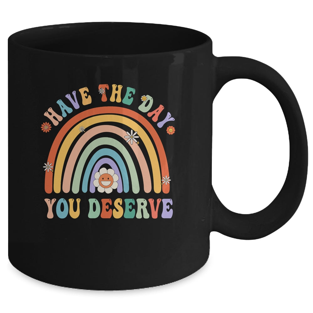 Rainbow Have The Day You Deserve Funny Motivational Saying Mug | teecentury