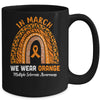 Rainbow In March We Wear Orange Multiple Sclerosis Awareness Mug Coffee Mug | Teecentury.com