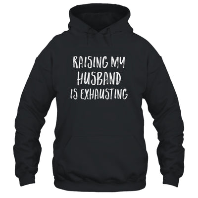 Raising My Husband Is Exhausting Funny T-Shirt & Tank Top | Teecentury.com