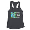 Recycle Reuse Renew Rethink Activism Earth Day Shirt & Tank Top | teecentury