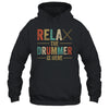 Relax The Drummer Is Here Funny Drummer Design For Men Retro Shirt & Hoodie | teecentury