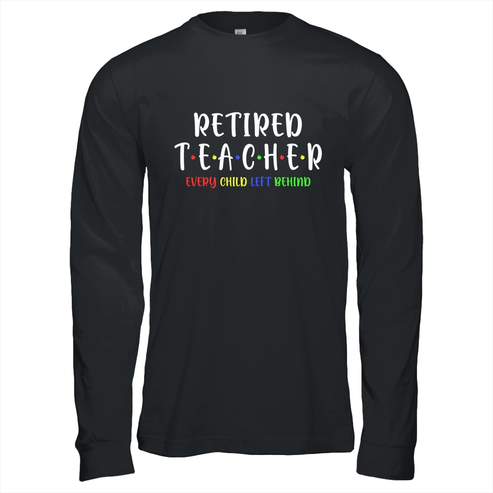 Retired Teacher Every Child Left Behind Funny Gift T-Shirt & Hoodie | Teecentury.com