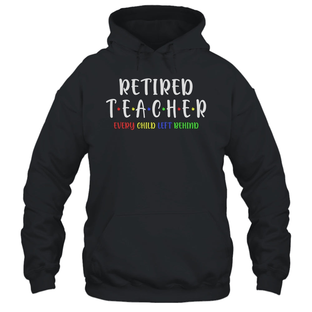 Retired Teacher Every Child Left Behind Funny Gift T-Shirt & Hoodie | Teecentury.com