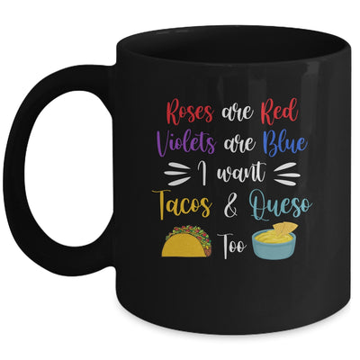 Roses Are Red Violets Are Blue I Want Queso And Tacos Too Mug Coffee Mug | Teecentury.com