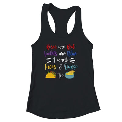 Roses Are Red Violets Are Blue I Want Queso And Tacos Too T-Shirt & Tank Top | Teecentury.com