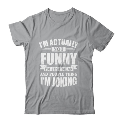 Sarcasm Office Humor I'm Actually Not Funny I'm Just Mean Shirt & Tank Top | teecentury