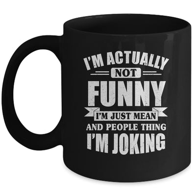 Sarcasm Office Humor I'm Actually Not Funny I'm Just Mean Mug | teecentury