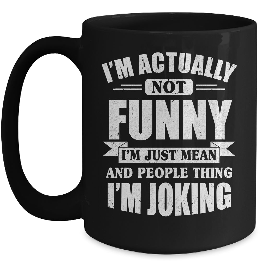 Sarcasm Office Humor I'm Actually Not Funny I'm Just Mean Mug | teecentury