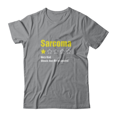 Sarcoma Awareness Very Bad Would Not Recommend T-Shirt & Hoodie | Teecentury.com