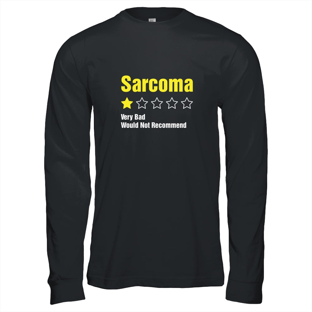 Sarcoma Awareness Very Bad Would Not Recommend T-Shirt & Hoodie | Teecentury.com