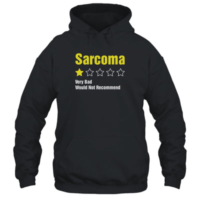 Sarcoma Awareness Very Bad Would Not Recommend T-Shirt & Hoodie | Teecentury.com
