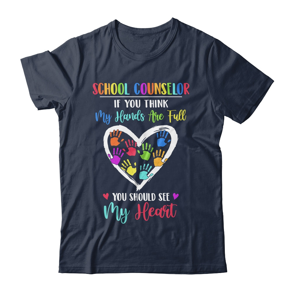 School Counselor Women If You Think My Hands Are Full T-Shirt & Hoodie | Teecentury.com