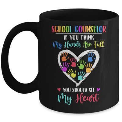 School Counselor Women If You Think My Hands Are Full Mug Coffee Mug | Teecentury.com