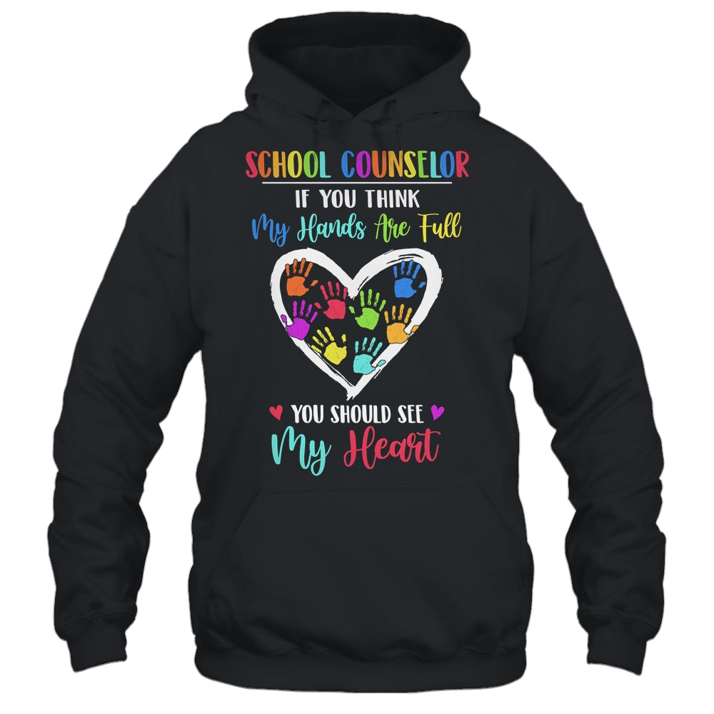 School Counselor Women If You Think My Hands Are Full T-Shirt & Hoodie | Teecentury.com