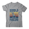 School Is Important But Hunting Is Importanter Deer Vintage T-Shirt & Hoodie | Teecentury.com