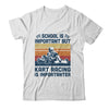 School Is Important But Kart Racing Is Importanter T-Shirt & Hoodie | Teecentury.com