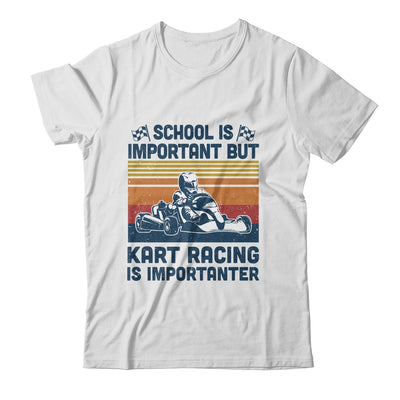 School Is Important But Kart Racing Is Importanter T-Shirt & Hoodie | Teecentury.com