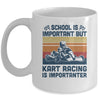 School Is Important But Kart Racing Is Importanter Mug Coffee Mug | Teecentury.com