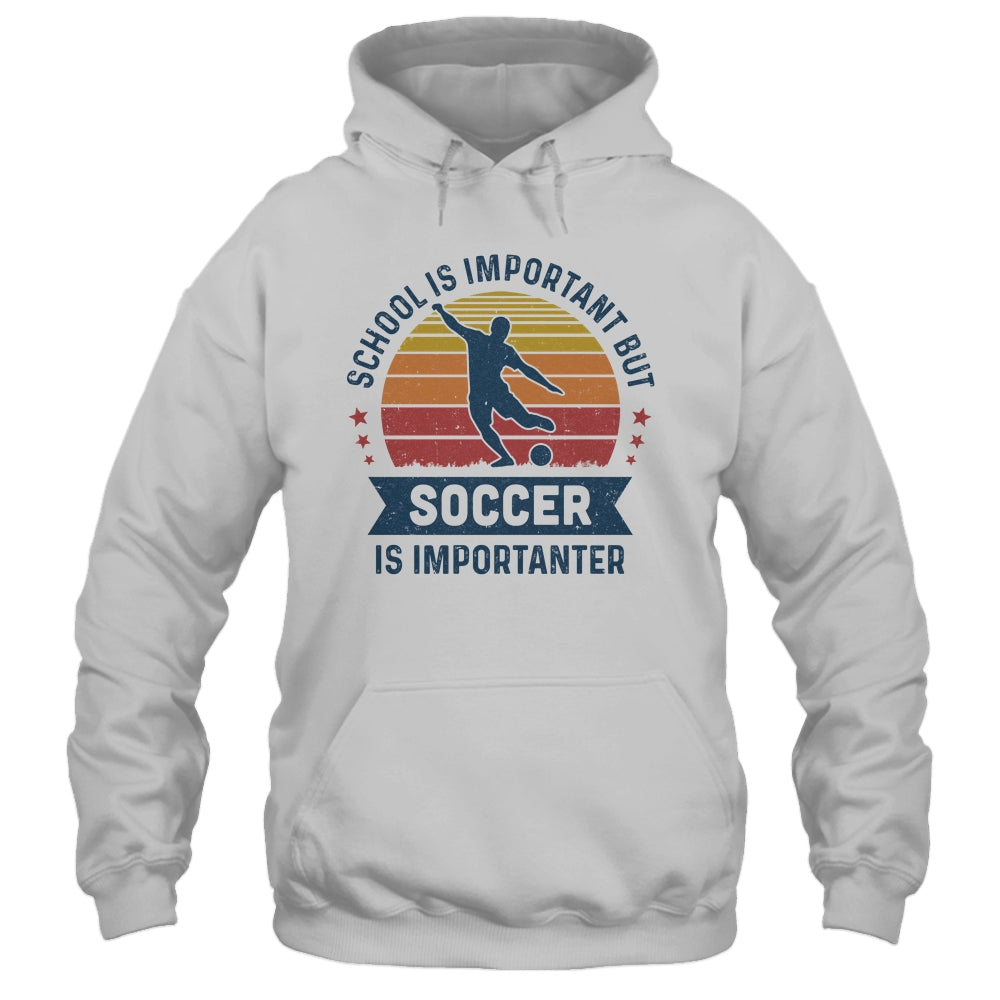 School Is Important But Soccer Is Importanter Soccer T-Shirt & Hoodie | Teecentury.com